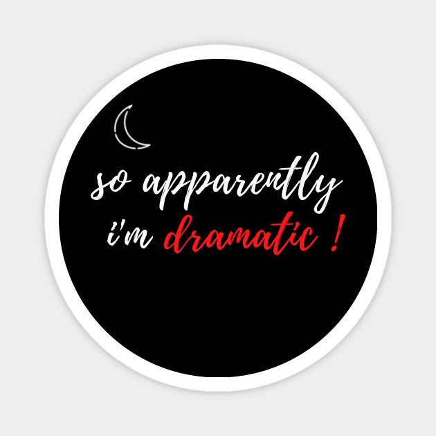 fuuny womens shirt gift idea : So Apparently I'm Dramatic Magnet by flooky